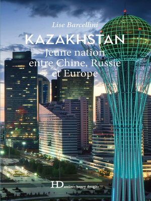 cover image of Kazakhstan, jeune nation entre Chine, Russie et Europe